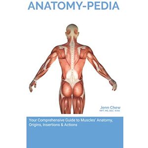 Chew, Jenn ANATOMY-PEDIA: Your Comprehensive Pocket Guide to Muscles' Anatomy, Origins, Insertions & Actions Chew, Jenn ANATOMY-PEDIA: Your Comprehensive Pocket Guide to Muscles' Anatomy, Origins, Insertions & Actions
