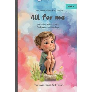 Multiversum, The Lovewhisper All for me: Affirmations for boys ages 6 and up, book 1, Self-worth, school, friedship, feelings, strengths, loving gift (All for me affirmations ages 6 and up) Multiversum, The Lovewhisper All for me: Affirmations for boys ages 6 and up, book 1, Self-worth, school, friedship, feelings, strengths, loving gift (All for me affirmations ages 6 and up)