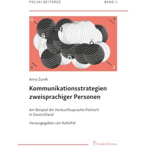 Żurek, Anna Kommunikationsstrategien zweisprachiger Personen: Am Beispiel der Herkunftssprache Polnisch in Deutschland (Polski. Beiträge zur Geschichte und ... polnischen Sprache im deutschsprachigen Raum) Żurek, Anna Kommunikationsstrategien zweisprachiger Personen: Am Beispiel der Herkunftssprache Polnisch in Deutschland (Polski. Beiträge zur Geschichte und ... polnischen Sprache im deutschsprachigen Raum)