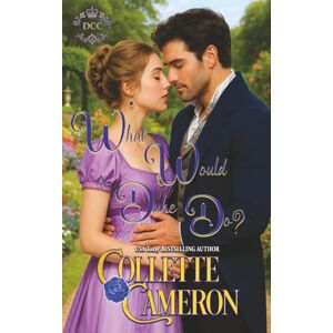 Cameron, Collette What Would a Duke Do? (Dukes Come Calling (Seductive Scoundrels)) Cameron, Collette What Would a Duke Do? (Dukes Come Calling (Seductive Scoundrels))