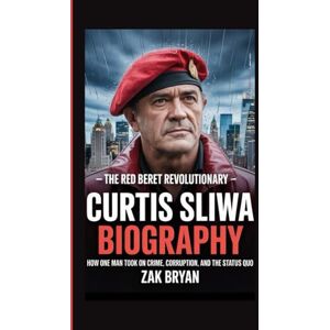 Bryan, Zak Curtis Sliwa Biography: The Red Beret Revolutionary -How One Man Took on Crime, Corruption, and the Status Quo Bryan, Zak Curtis Sliwa Biography: The Red Beret Revolutionary -How One Man Took on Crime, Corruption, and the Status Quo