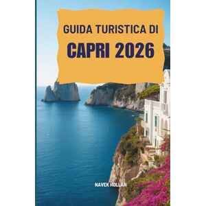 Hollan, Navek GUIDE DE VOYAGE CAPRI 2026: Un voyage à travers l'île emblématique d'Italie Hollan, Navek GUIDE DE VOYAGE CAPRI 2026: Un voyage à travers l'île emblématique d'Italie