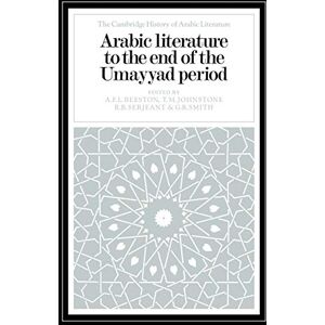 Arabic Literature to the End of the Umayyad Period (The Cambridge History of Arabic Literature) Arabic Literature to the End of the Umayyad Period (The Cambridge History of Arabic Literature)