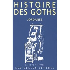 Jordanès Histoire Des Goths: 28 (La Roue a Livres) Jordanès Histoire Des Goths: 28 (La Roue a Livres)