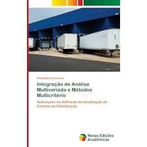 Gonçalves, Wellington Integração de Análise Multivariada e Métodos Multicritério: Aplicações na definição da localização de Centros de Distribuição Gonçalves, Wellington Integração de Análise Multivariada e Métodos Multicritério: Aplicações na definição da localização de Centros de Distribuição