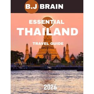 BRAIN, B.J Thailand TRAVEL GUIDE 2026: A Journey Through Ancient Temples, Vibrant Streets, Pristine Beaches, and Rich Traditions for the Ultimate Southeast Asian Escape BRAIN, B.J Thailand TRAVEL GUIDE 2026: A Journey Through Ancient Temples, Vibrant Streets, Pristine Beaches, and Rich Traditions for the Ultimate Southeast Asian Escape