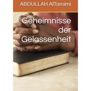 AlTamimi, ABDULLAH Geheimnisse der Gelassenheit AlTamimi, ABDULLAH Geheimnisse der Gelassenheit
