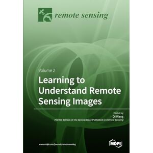 Learning to Understand Remote Sensing Images: Volume 2 Learning to Understand Remote Sensing Images: Volume 2