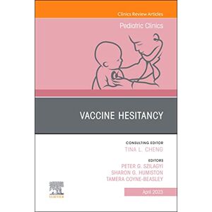 Elsevier Vaccine Hesitancy, An Issue of Pediatric Clinics of North America, E-Book (The Clinics: Internal Medicine) Elsevier Vaccine Hesitancy, An Issue of Pediatric Clinics of North America, E-Book (The Clinics: Internal Medicine)