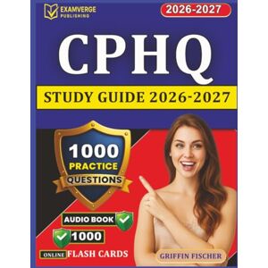 Griffin CPHQ Study Guide 2026-2027: 1000 Practice Questions With Detailed Rationales for NAHQ Certified Professional in Healthcare Quality Exam Prep Griffin CPHQ Study Guide 2026-2027: 1000 Practice Questions With Detailed Rationales for NAHQ Certified Professional in Healthcare Quality Exam Prep