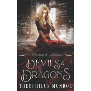 Monroe, Theophilus Devils and Dragons (The Blood Witch Saga) Monroe, Theophilus Devils and Dragons (The Blood Witch Saga)