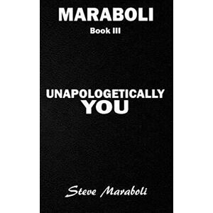 Maraboli, Dr. Steve Unapologetically You: Reflections on Life and the Human Experience Maraboli, Dr. Steve Unapologetically You: Reflections on Life and the Human Experience