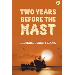 Richard Henry Dana Two Years Before the Mast Richard Henry Dana Two Years Before the Mast