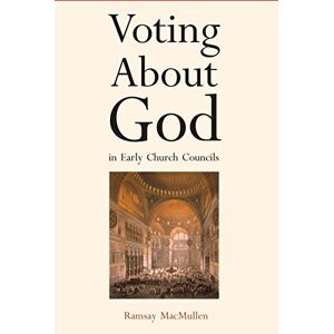 MacMullen, Ramsay Voting About God in Early Church Councils MacMullen, Ramsay Voting About God in Early Church Councils