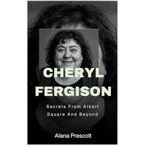 Prescott, Alana Cheryl Fergison: Secrets From Albert Square And Beyond Prescott, Alana Cheryl Fergison: Secrets From Albert Square And Beyond