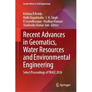Recent Advances in Geomatics, Water Resources and Environmental Engineering: Select Proceedings of TRACE 2024: 727 (Lecture Notes in Civil Engineering, 727) Recent Advances in Geomatics, Water Resources and Environmental Engineering: Select Proceedings of TRACE 2024: 727 (Lecture Notes in Civil Engineering, 727)