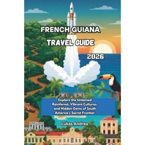Andrea, Lukas French Guiana Travel Guide 2026: Explore the Untamed Rainforest, Vibrant Cultures, and Hidden Gems of South America’s Secret Frontier. Andrea, Lukas French Guiana Travel Guide 2026: Explore the Untamed Rainforest, Vibrant Cultures, and Hidden Gems of South America’s Secret Frontier.