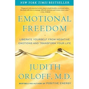 Orloff M.D., Judith Emotional Freedom: Liberate Yourself from Negative Emotions and Transform Your Life Orloff M.D., Judith Emotional Freedom: Liberate Yourself from Negative Emotions and Transform Your Life