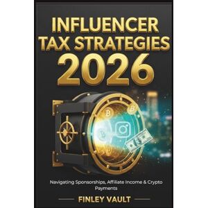 Vault, Finley Influencer Tax Strategies 2026: Navigating Sponsorships, Affiliate Income & Crypto Payments Vault, Finley Influencer Tax Strategies 2026: Navigating Sponsorships, Affiliate Income & Crypto Payments