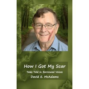 McAdams, David E How I Got My Scar: Tales Told in Borrowed Voices McAdams, David E How I Got My Scar: Tales Told in Borrowed Voices
