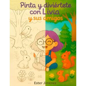 Jiménez, Ester Pinta y diviértete con Livia y con sus amigos: Actividades divertidas para desarrollar creatividad y concentración (4-6 años) Jiménez, Ester Pinta y diviértete con Livia y con sus amigos: Actividades divertidas para desarrollar creatividad y concentración (4-6 años)