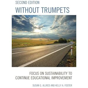 Rowman & Littlefield Publishers Without Trumpets: Focus on Sustainability to Continue Educational Improvement Rowman & Littlefield Publishers Without Trumpets: Focus on Sustainability to Continue Educational Improvement