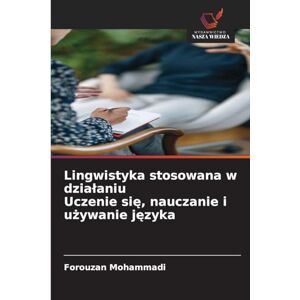 Mohammadi, Forouzan Lingwistyka stosowana w dzialaniu Uczenie się, nauczanie i używanie języka Mohammadi, Forouzan Lingwistyka stosowana w dzialaniu Uczenie się, nauczanie i używanie języka