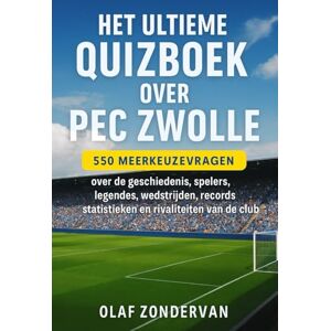 Gies, Pauwel Het Ultieme PEC Zwolle Quizboek : 550 meerkeuzevragen over de geschiedenis, spelers, legendes, wedstrijden, records, statistieken en rivaliteiten van ... – met antwoorden na elke 50 vragen inbegrepen Gies, Pauwel Het Ultieme PEC Zwolle Quizboek : 550 meerkeuzevragen over de geschiedenis, spelers, legendes, wedstrijden, records, statistieken en rivaliteiten van ... – met antwoorden na elke 50 vragen inbegrepen