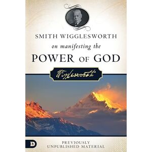 Wigglesworth, Smith Smith Wigglesworth on Manifesting the Power of God: Walking in God's Anointing: Walking in God's Anointing Every Day of the Year Wigglesworth, Smith Smith Wigglesworth on Manifesting the Power of God: Walking in God's Anointing: Walking in God's Anointing Every Day of the Year