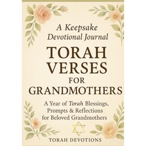 Devotions, Torah Torah Verses for Grandmothers: A Year of Torah Blessings, Prompts & Reflections for Beloved Grandmothers Devotions, Torah Torah Verses for Grandmothers: A Year of Torah Blessings, Prompts & Reflections for Beloved Grandmothers