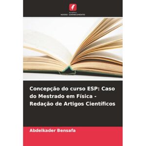 Bensafa, Abdelkader Concepção do curso ESP: Caso do Mestrado em Física Redação de Artigos Científicos Bensafa, Abdelkader Concepção do curso ESP: Caso do Mestrado em Física Redação de Artigos Científicos