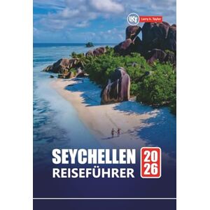 Taylor SEYCHELLEN REISEFÜHRER 2026: Entdecken Sie die besten Strände, Flitterwochen-Resorts, Schnorcheln, Wildtiertouren und Urlaubsrouten Taylor SEYCHELLEN REISEFÜHRER 2026: Entdecken Sie die besten Strände, Flitterwochen-Resorts, Schnorcheln, Wildtiertouren und Urlaubsrouten