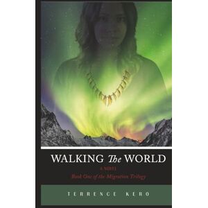 Kero, Terrence Walking the World: Book One of the Migration Trilogy Kero, Terrence Walking the World: Book One of the Migration Trilogy