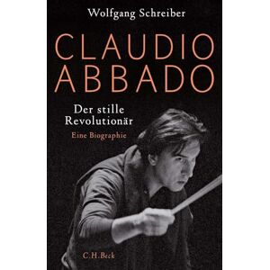 Schreiber, Wolfgang Claudio Abbado: Der stille Revolutionär / Eine Biographie Schreiber, Wolfgang Claudio Abbado: Der stille Revolutionär / Eine Biographie