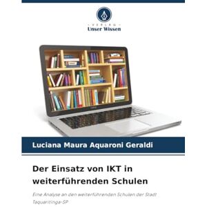 Aquaroni Geraldi, Luciana Maura Der Einsatz von IKT in weiterführenden Schulen: Eine Analyse an den weiterführenden Schulen der Stadt Taquaritinga-SP Aquaroni Geraldi, Luciana Maura Der Einsatz von IKT in weiterführenden Schulen: Eine Analyse an den weiterführenden Schulen der Stadt Taquaritinga-SP