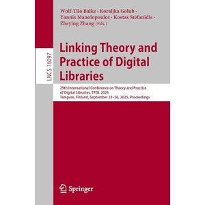 Linking Theory and Practice of Digital Libraries: 29th International Conference on Theory and Practice of Digital Libraries, TPDL 2025, Tampere, ... (Lecture Notes in Computer Science, 16097) Linking Theory and Practice of Digital Libraries: 29th International Conference on Theory and Practice of Digital Libraries, TPDL 2025, Tampere, ... (Lecture Notes in Computer Science, 16097)
