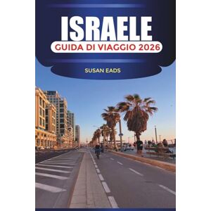 EADS, SUSAN ISRAELE Guida di viaggio 2026: Gerusalemme, Tel Aviv e le attrazioni in Terra Santa EADS, SUSAN ISRAELE Guida di viaggio 2026: Gerusalemme, Tel Aviv e le attrazioni in Terra Santa