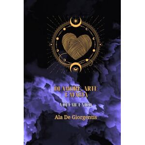 DE GIORGENTIS, ala di amore, arte e magia: volume unico DE GIORGENTIS, ala di amore, arte e magia: volume unico