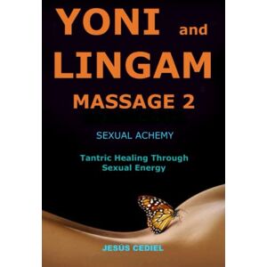 Cediel, Jesús Yoni and Lingam Massage 2: Sexual Alchemy (Conscious Sexuality and Tantric Massage) Cediel, Jesús Yoni and Lingam Massage 2: Sexual Alchemy (Conscious Sexuality and Tantric Massage)