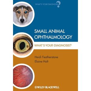Featherstone, Heidi Small Animal Ophthalmology: What's Your Diagnosis?: 1 Featherstone, Heidi Small Animal Ophthalmology: What's Your Diagnosis?: 1