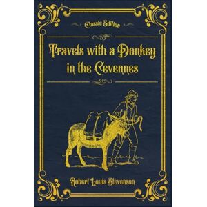 Stevenson, Robert Louis Travels with a Donkey in the Cevennes: (Annotated) Stevenson, Robert Louis Travels with a Donkey in the Cevennes: (Annotated)