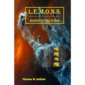 Guthrie, Thomas W. L.E.M.O.N.S. Biases in Creation Guthrie, Thomas W. L.E.M.O.N.S. Biases in Creation