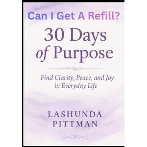 Pittman, Lashunda Pittman Can I Get A Refill?: 30-Day Faith Journey to Healing, Identity, and Purpose Pittman, Lashunda Pittman Can I Get A Refill?: 30-Day Faith Journey to Healing, Identity, and Purpose