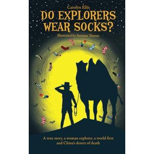 Ellis, Carolyn DO EXPLORERS WEAR SOCKS ?: A true story, a woman explorer, a world first and China's desert of death. Ellis, Carolyn DO EXPLORERS WEAR SOCKS ?: A true story, a woman explorer, a world first and China's desert of death.