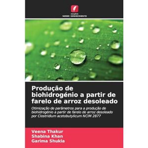 Thakur, Veena Produção de biohidrogénio a partir de farelo de arroz desoleado: Otimização de parâmetros para a produção de biohidrogénio a partir de farelo de arroz ... por Clostridium acetobutylicum NCIM 2877 Thakur, Veena Produção de biohidrogénio a partir de farelo de arroz desoleado: Otimização de parâmetros para a produção de biohidrogénio a partir de farelo de arroz ... por Clostridium acetobutylicum NCIM 2877