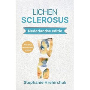 Hrehirchuk, Stephanie Lichen Sclerosus (Nederlandse editie) Hrehirchuk, Stephanie Lichen Sclerosus (Nederlandse editie)