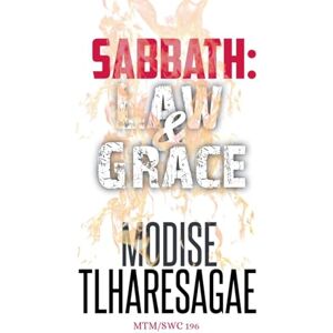 Tlharesagae, Modise Sabbath: Law And Grace Tlharesagae, Modise Sabbath: Law And Grace