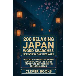 Books, Clever 200 Relaxing Japan Word Searches For Seniors And Travelers: Discover 20 Themes Including Economy, Daily Life & Arts — Improve Focus And Feel Joy Exploring Japan Books, Clever 200 Relaxing Japan Word Searches For Seniors And Travelers: Discover 20 Themes Including Economy, Daily Life & Arts — Improve Focus And Feel Joy Exploring Japan