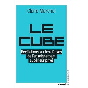 Marchal, Claire Le Cube: Révélations sur les dérives de l'enseignement supérieur privé Marchal, Claire Le Cube: Révélations sur les dérives de l'enseignement supérieur privé