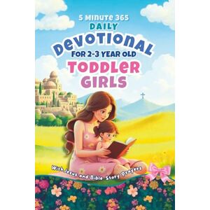 Aster, Dorothy 5 Minute 365 Daily Devotional for 2-3 Year Old Toddler Girls with Jesus and Bible Story Prayers: A Year of Stories and Prayers for Toddler Girls Aster, Dorothy 5 Minute 365 Daily Devotional for 2-3 Year Old Toddler Girls with Jesus and Bible Story Prayers: A Year of Stories and Prayers for Toddler Girls